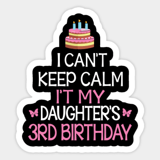 I Can't Keep Calm It's My Daughter's 3rd Birthday Happy Father Mother Daddy Mommy Mama Sticker